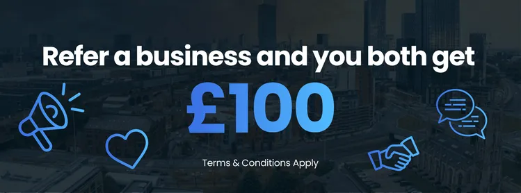Refer a business and you both get £100. Terms and conditions apply.
